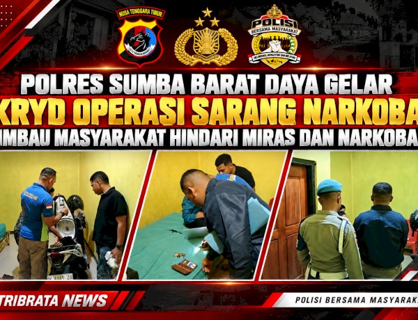 POLRES SUMBA BARAT DAYA GELAR KRYD OPERASI SARANG NARKOBA, IMBAU MASYARAKAT HINDARI MIRAS DAN NARKOBA