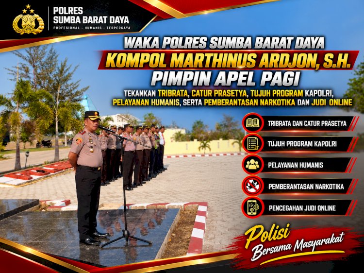 WAKA POLRES SUMBA BARAT DAYA KOMPOL MARTHINUS ARDJON, S.H. PIMPIN APEL PAGI, TEKANKAN TRIBRATA, CATUR PRASETYA, TUJUH PROGRAM KAPOLRI, PELAYANAN HUMANIS, SERTA PEMBERANTASAN NARKOTIKA DAN JUDI ONLINE